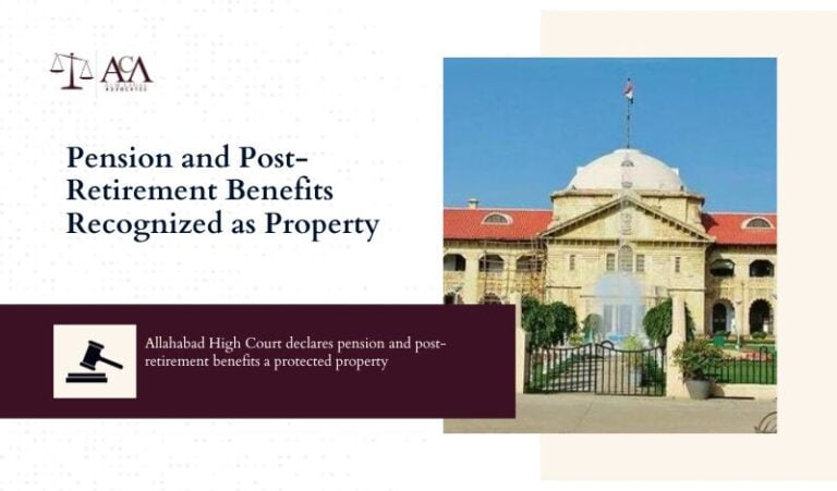 Pension and Post Retirement Benefits Recognized as Property: A Landmark Judgement by Allahabad High Court