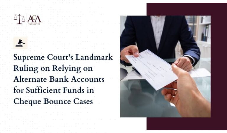 Supreme Court’s Landmark Ruling on Relying on Alternate Bank Accounts for Sufficient Funds in Cheque Bounce Cases