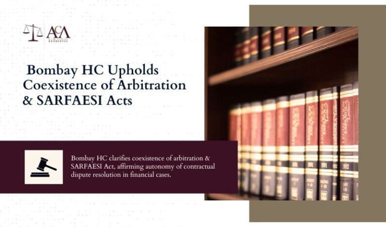 Harmonizing Legal Realms: Bombay High Court Upholds co-existence of Arbitration Act and  SARFAESI Act