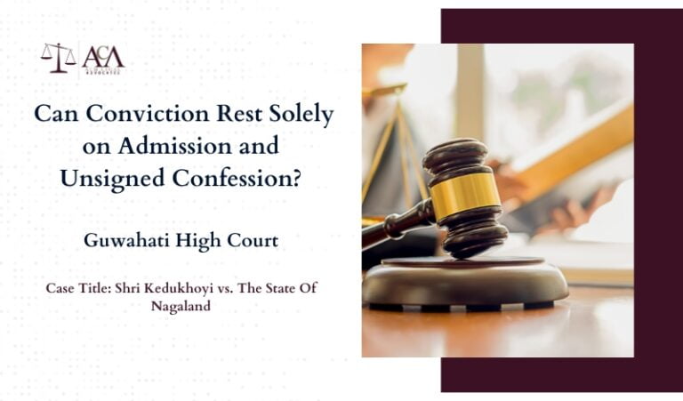 Guwahati HC: Can Conviction Rest Solely on Admission and Unsigned Confession?