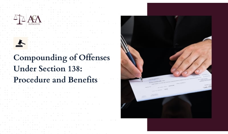 Compounding of Offences Under Section 138 Procedure and Benefits