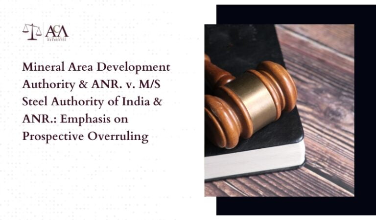Mineral Area Development Authority & ANR. v. M/S Steel Authority of India & ANR.: Emphasis on Prospective Overruling