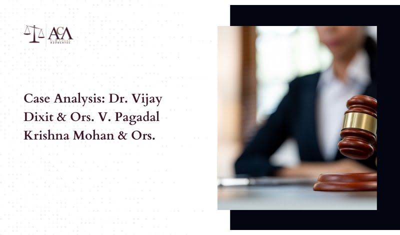 Case Analysis Dr. Vijay Dixit & Ors. V. Pagadal Krishna Mohan & Ors.