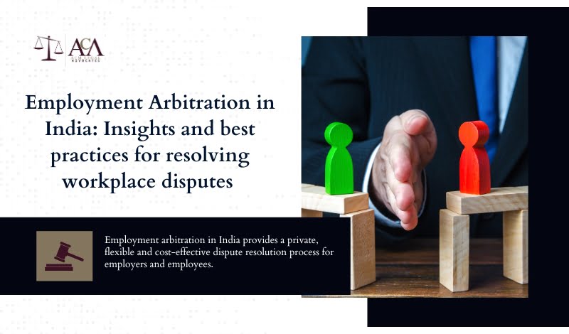 Employment Arbitration in India Insights and best practices for resolving workplace disputes