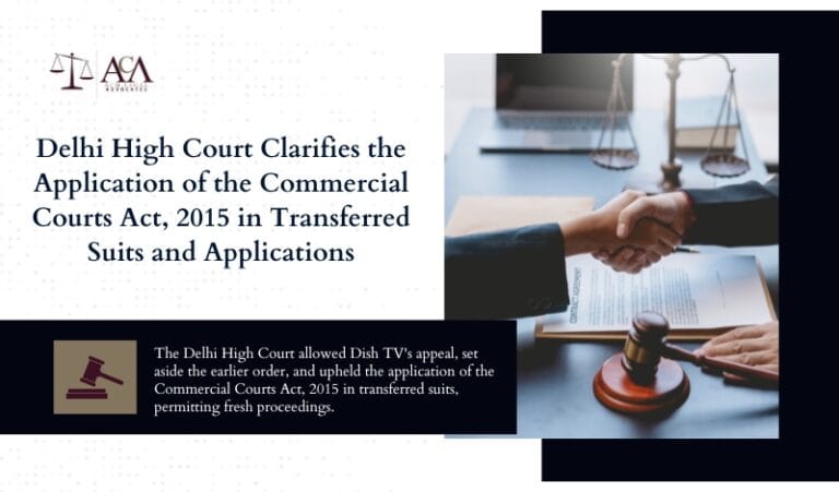 Delhi High Court Clarifies the Application of the Commercial Courts Act, 2015 in Transferred Suits and Applications