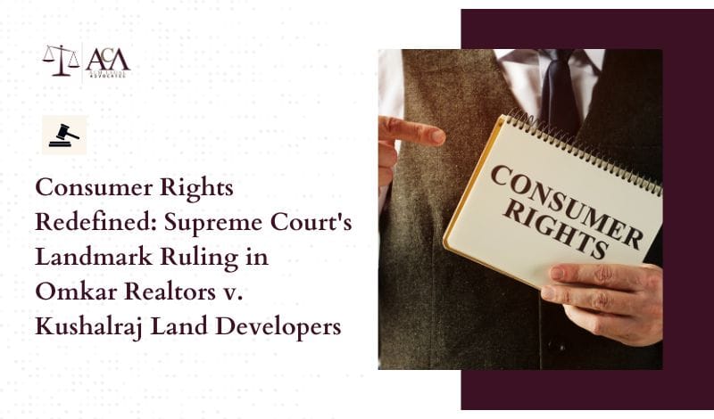 Consumer Rights Redefined Supreme Court's Landmark Ruling in Omkar Realtors v. Kushalraj Land Developers