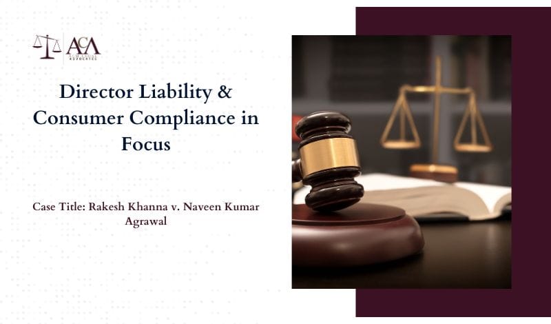 Rakesh Khanna v. Naveen Kumar Agrawal Director Liability & Consumer Compliance in Focus