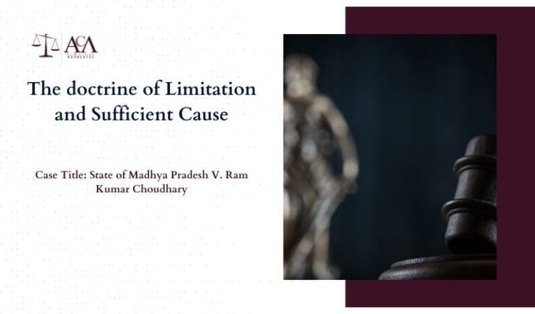 The doctrine of Limitation and Sufficient Cause: An Analysis of the Judgement State of Madhya Pradesh V. Ram Kumar Choudhary