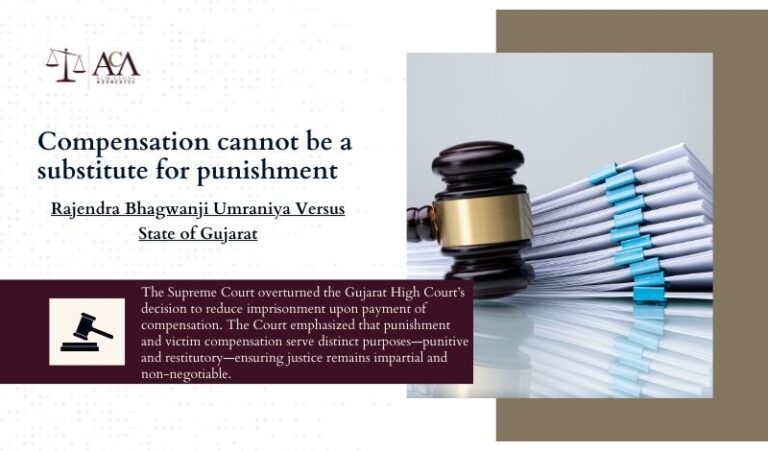 Compensation cannot be a substitute for punishment- A Case Analysis of Rajendra Bhagwanji Umraniya Versus State of Gujarat