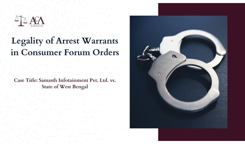 Legality of Arrest Warrants in Consumer Forum Orders