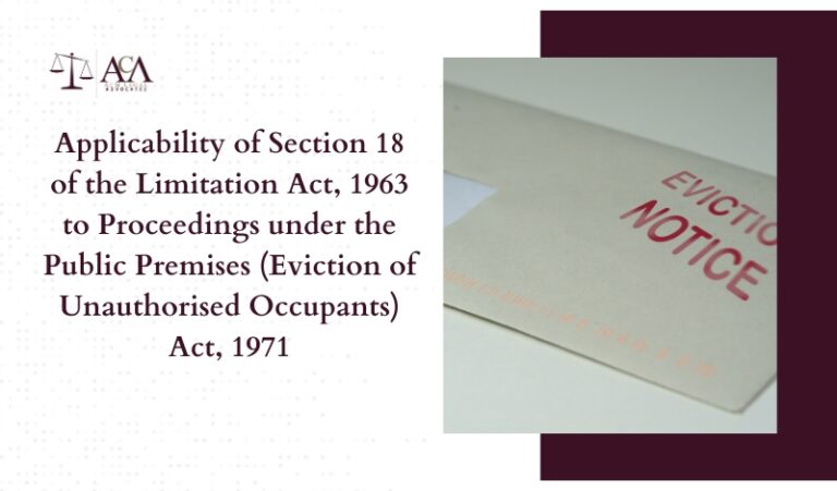 Applicability of Section 18 of the Limitation Act, 1963 to Proceedings under the Public Premises (Eviction of Unauthorised Occupants) Act, 1971: A Judicial Determination