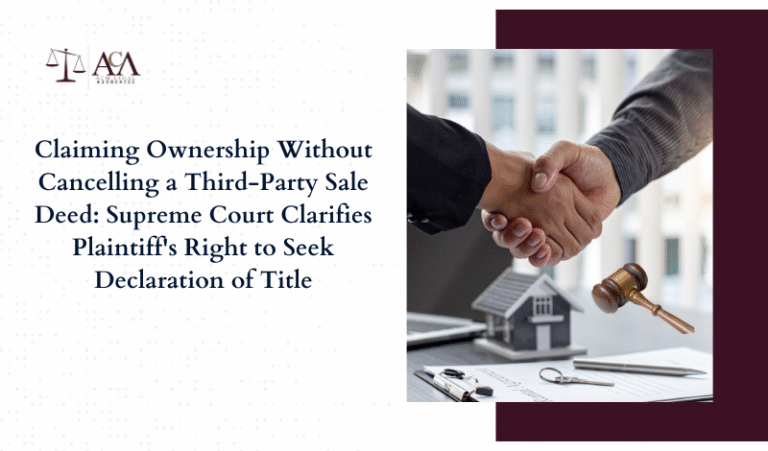 Claiming Ownership Without Cancelling a Third-Party Sale Deed: Supreme Court Clarifies Plaintiff’s Right to Seek Declaration of Title