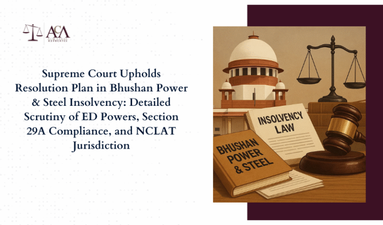 Supreme Court Upholds Resolution Plan in Bhushan Power & Steel Insolvency: Detailed Scrutiny of ED Powers, Section 29A Compliance, and NCLAT Jurisdiction