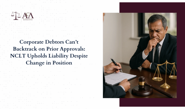 Corporate Debtors Can’t Backtrack on Prior Approvals: NCLT Upholds Liability Despite Change in Position