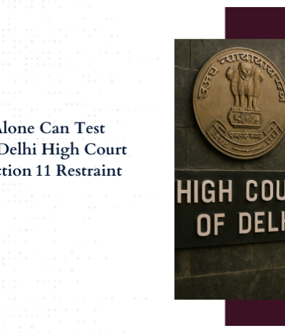 Arbitrator Alone Can Test Arbitrability—Delhi High Court Reinforces Section 11 Restraint