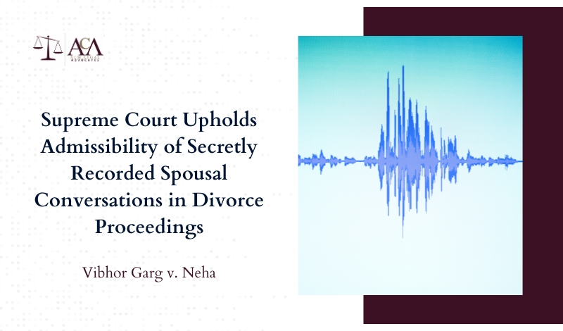 Supreme Court Upholds Admissibility of Secretly Recorded Spousal Conversations in Divorce Proceedings