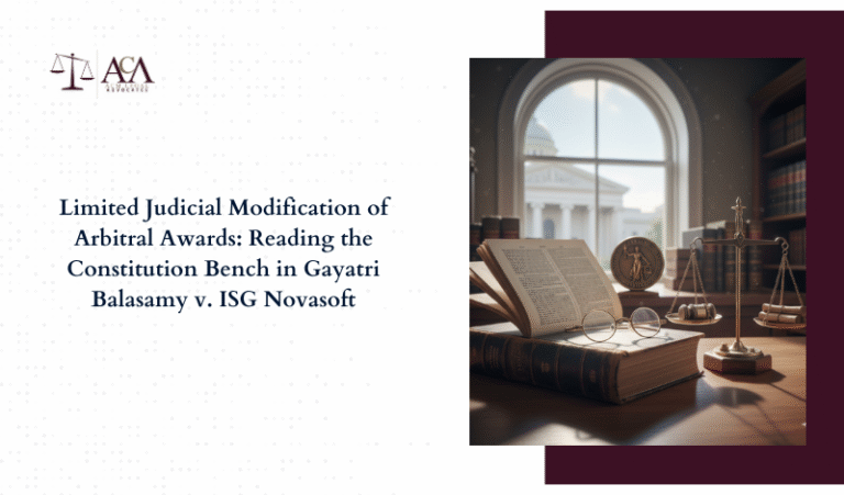 Limited Judicial Modification of Arbitral Awards: Reading the Constitution Bench in Gayatri Balasamy v. ISG Novasoft