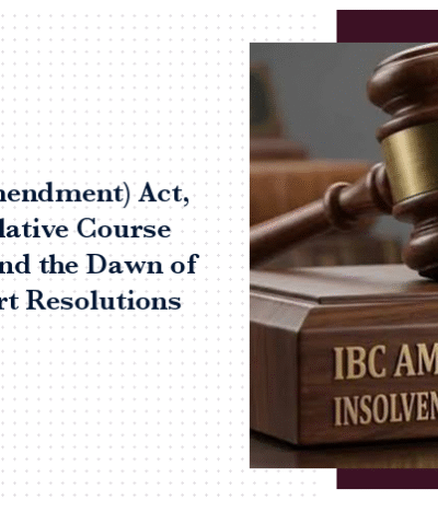The IBC (Amendment) Act, 2026: Legislative Course Correction and the Dawn of Out-of-Court Resolutions